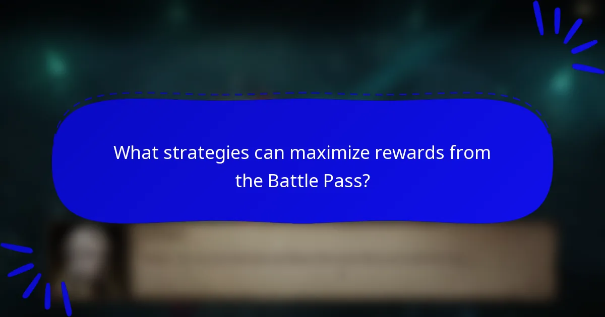 What strategies can maximize rewards from the Battle Pass?
