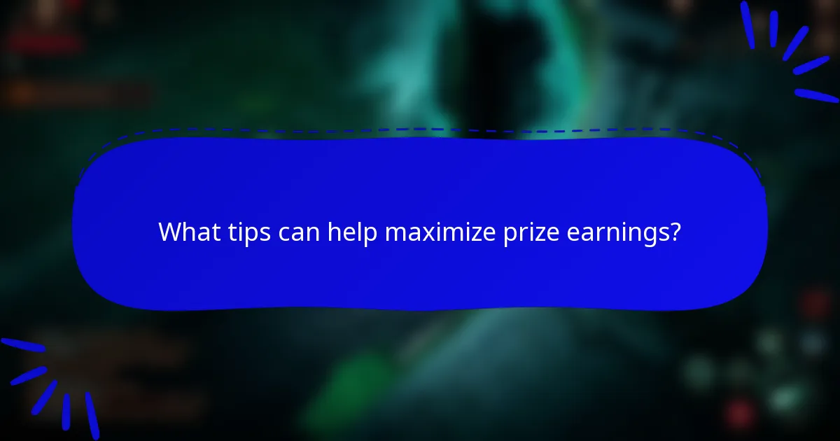 What tips can help maximize prize earnings?