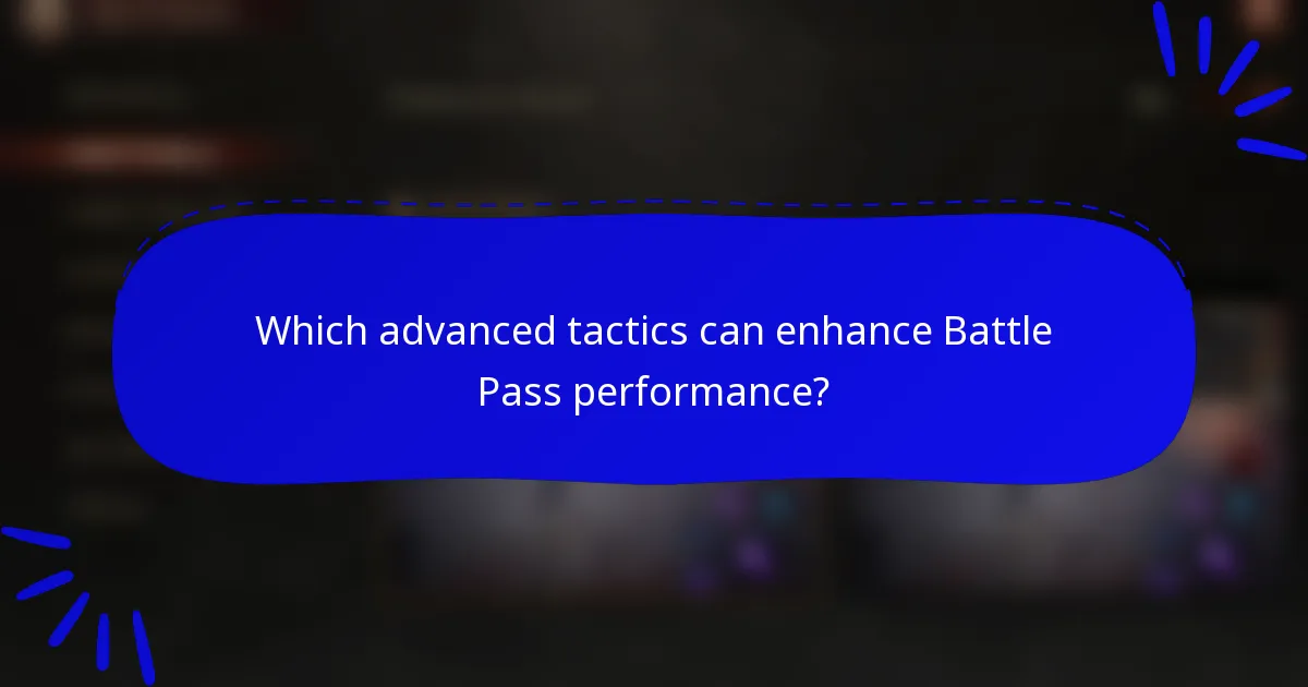 Which advanced tactics can enhance Battle Pass performance?